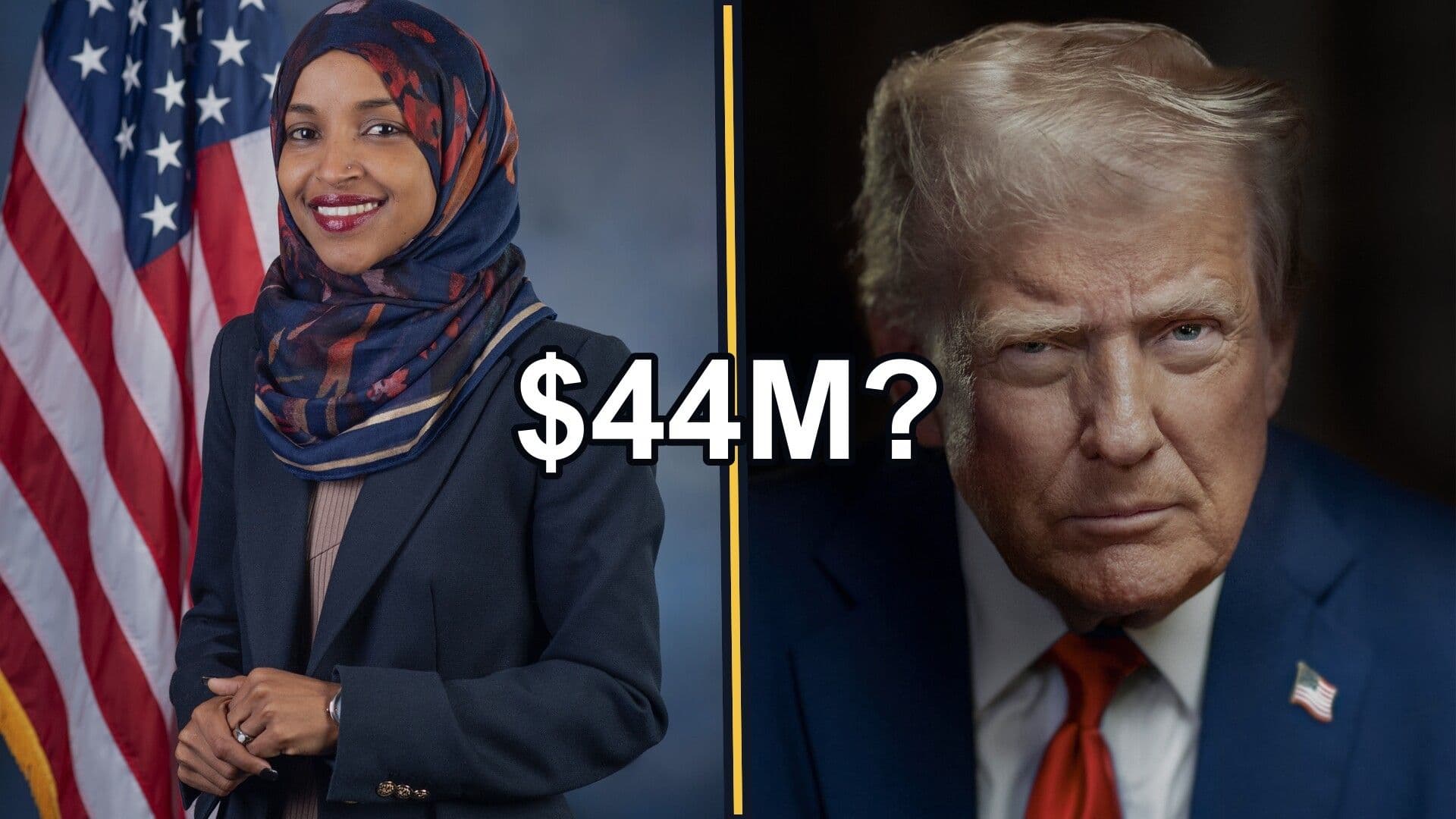 Official portraits of Rep. Ilhan Omar and President Donald Trump appear on opposite sides of the text "$44M?".
