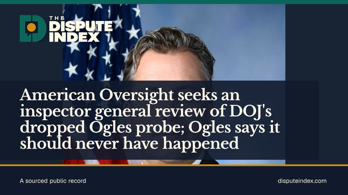 Share card: American Oversight seeks an inspector general review of DOJ's dropped Ogles probe; Ogles says it should never have happened