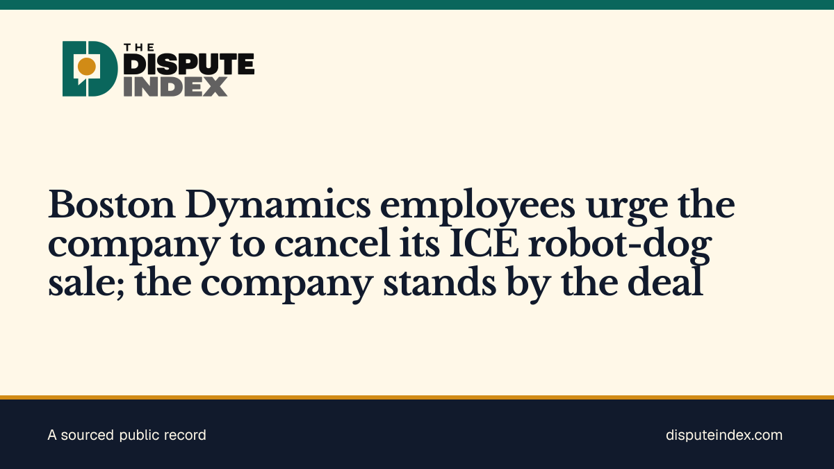Share card: Boston Dynamics employees urge the company to cancel its ICE robot-dog sale; the company stands by the deal