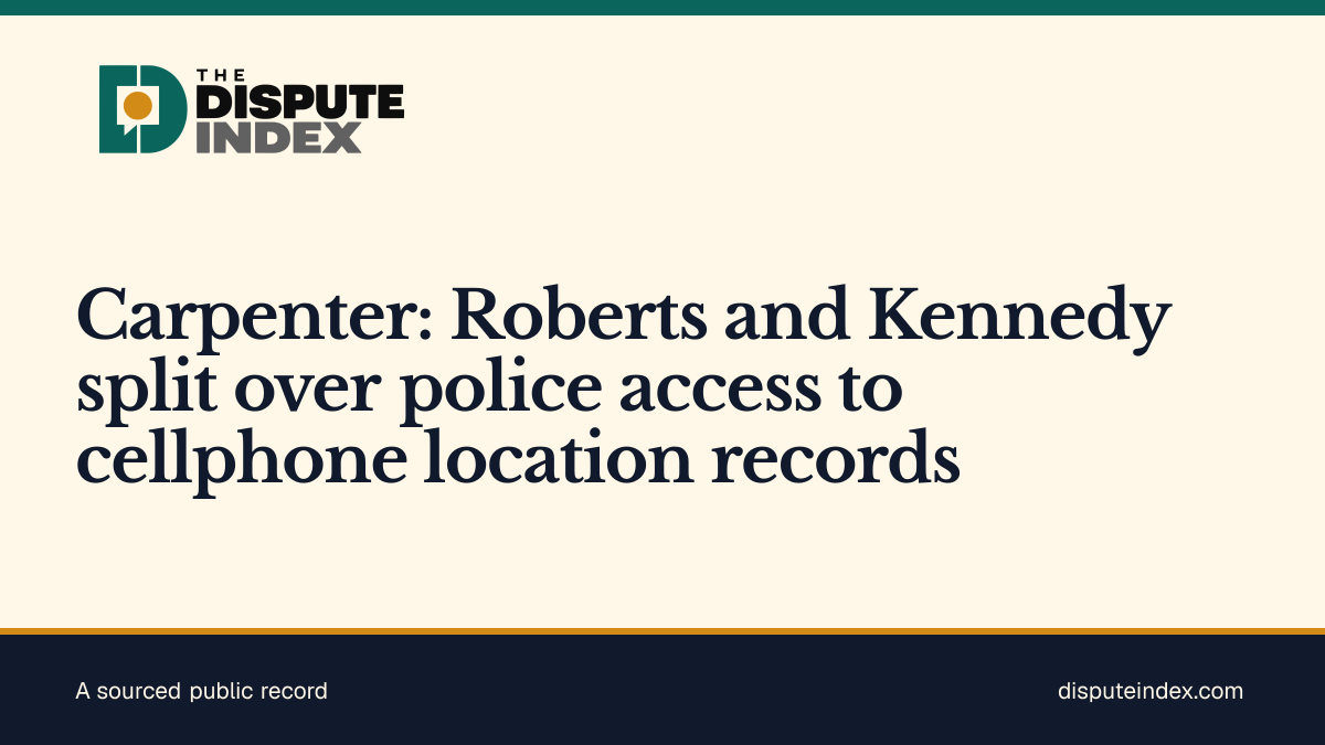 Share card: Carpenter: Roberts and Kennedy split over police access to cellphone location records