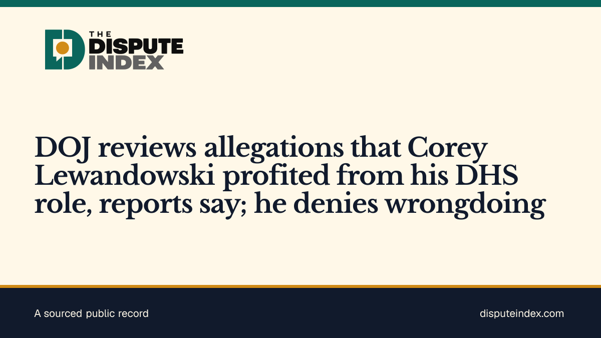 Share card: DOJ reviews allegations that Corey Lewandowski profited from his DHS role, reports say; he denies wrongdoing