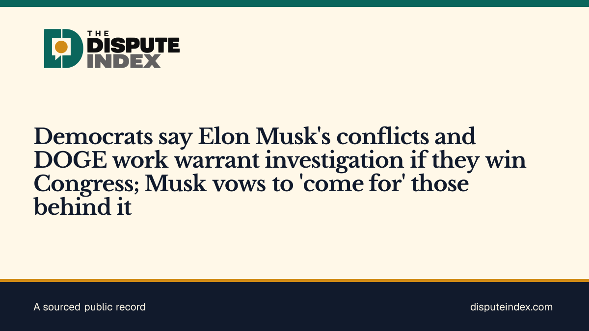 Share card: Democrats say Elon Musk's conflicts and DOGE work warrant investigation if they win Congress; Musk vows to 'come for' those behind it