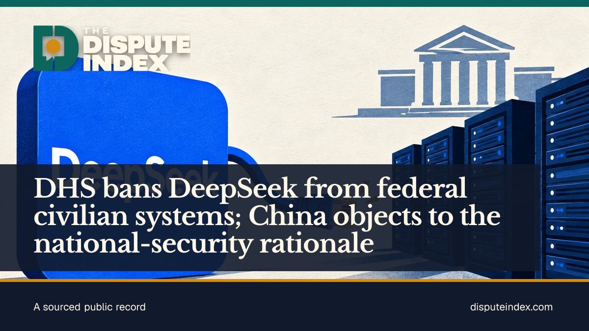 Share card: DHS bans DeepSeek from federal civilian systems; China objects to the national-security rationale
