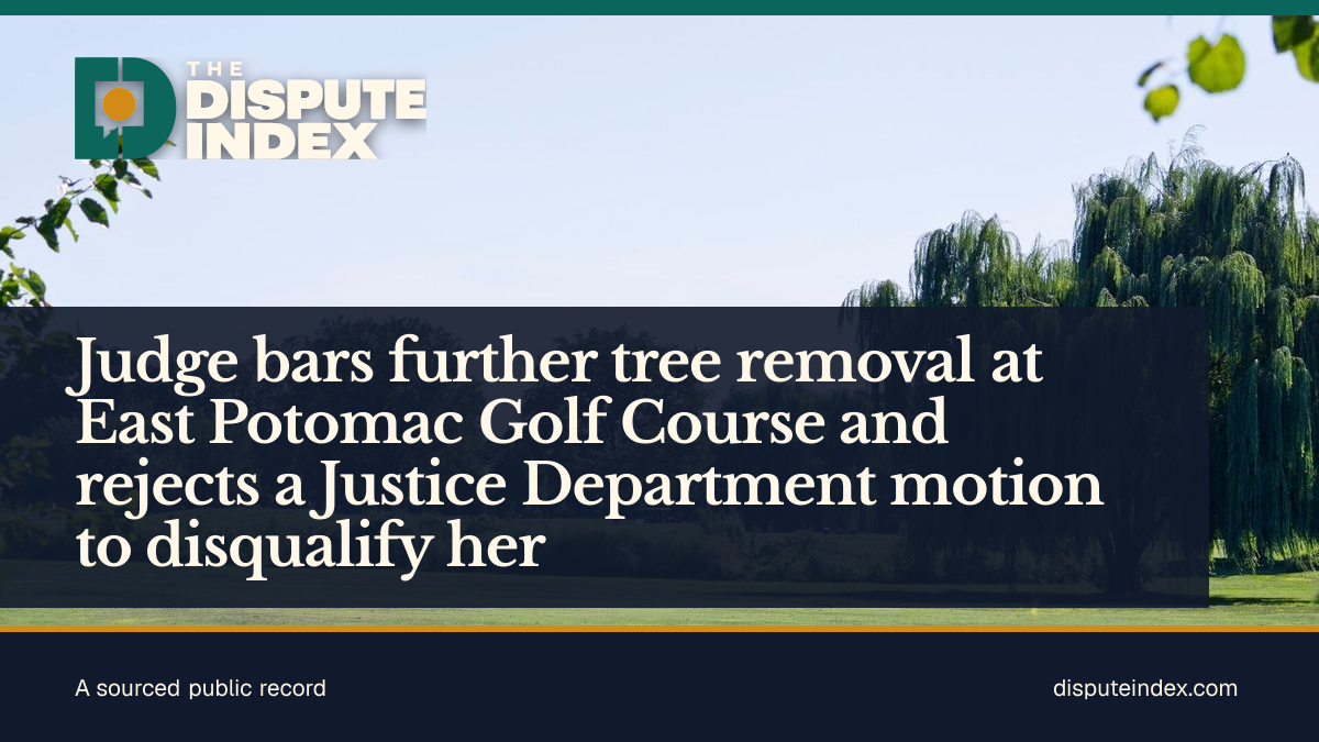 Share card: Judge bars further tree removal at East Potomac Golf Course and rejects a Justice Department motion to disqualify her