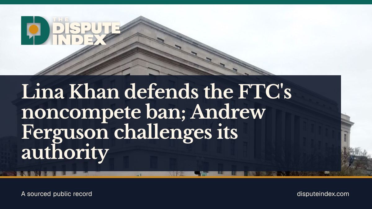 Share card: Lina Khan defends the FTC's noncompete ban; Andrew Ferguson challenges its authority