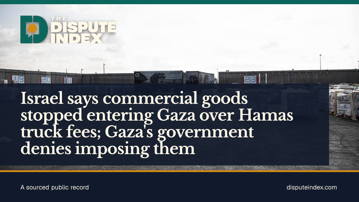 Share card: Israel says commercial goods stopped entering Gaza over Hamas truck fees; Gaza's government denies imposing them