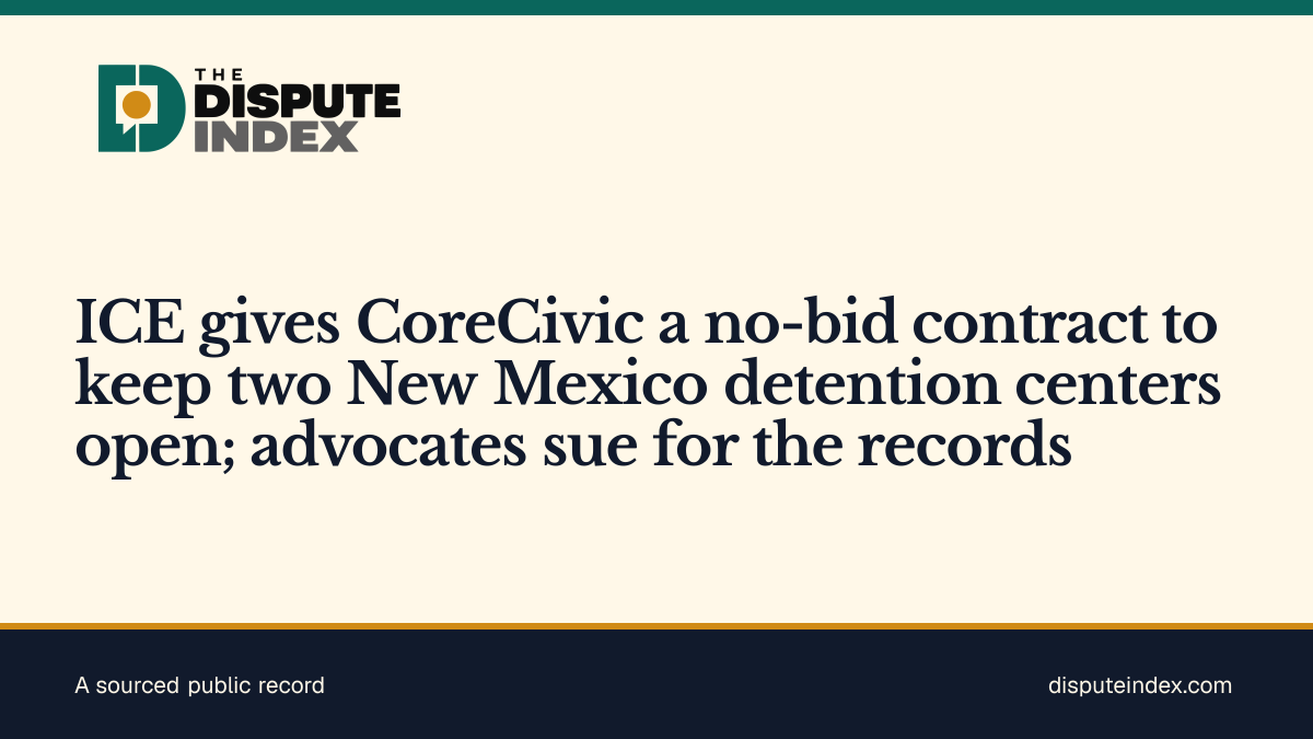 Share card: ICE gives CoreCivic a no-bid contract to keep two New Mexico detention centers open; advocates sue for the records
