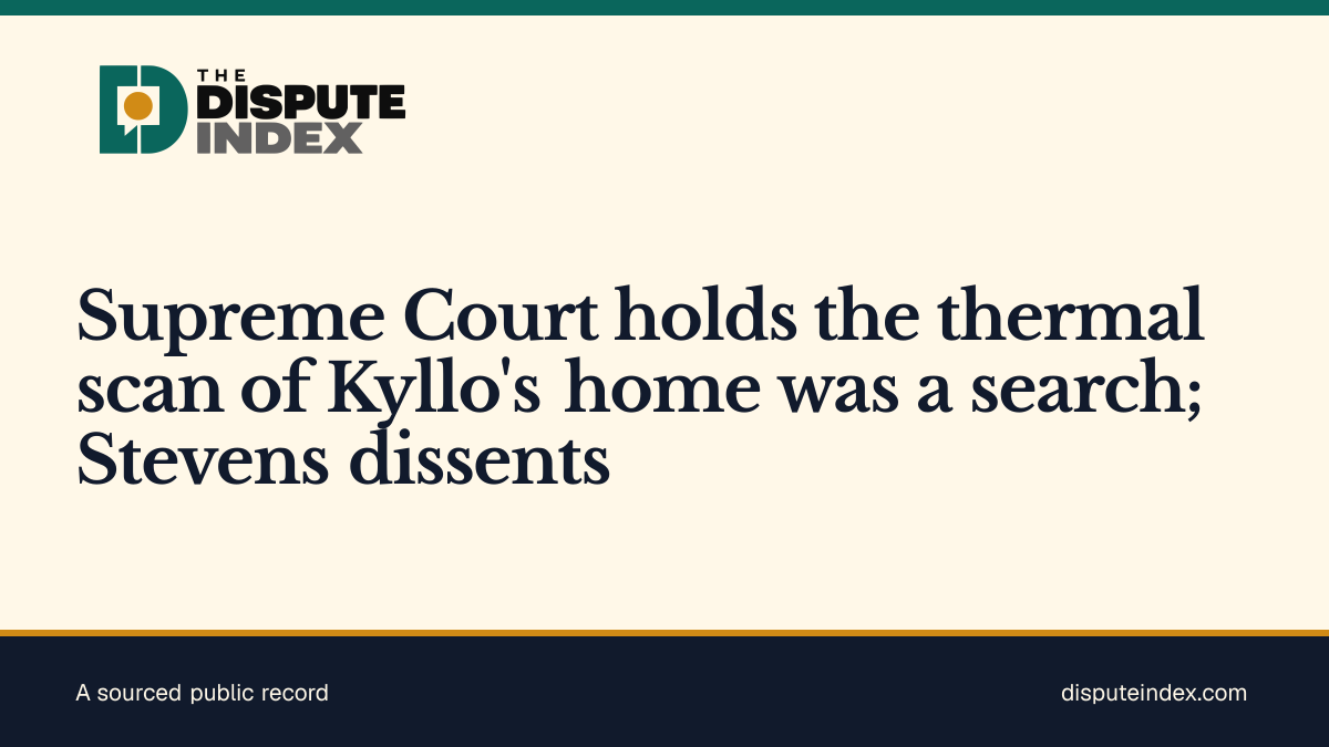 Share card: Supreme Court holds the thermal scan of Kyllo's home was a search; Stevens dissents