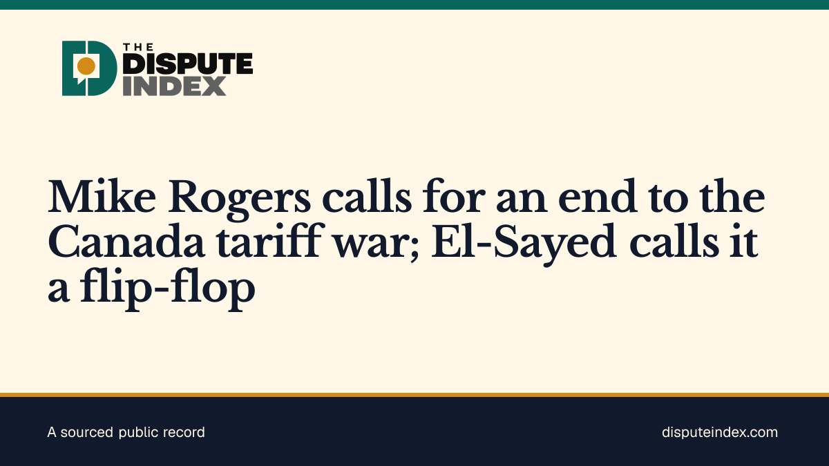 Share card: Mike Rogers calls for an end to the Canada tariff war; El-Sayed calls it a flip-flop