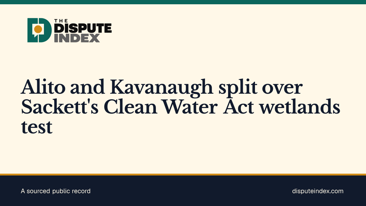 Share card: Alito and Kavanaugh split over Sackett's Clean Water Act wetlands test