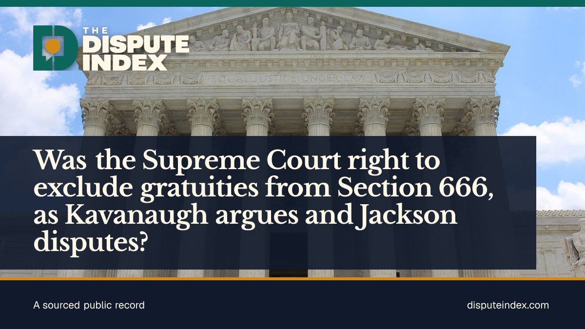 Share card: Was the Supreme Court right to exclude gratuities from Section 666, as Kavanaugh argues and Jackson disputes?