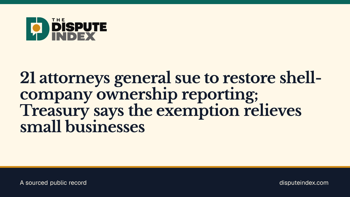 Share card: 21 attorneys general sue to restore shell-company ownership reporting; Treasury says the exemption relieves small businesses