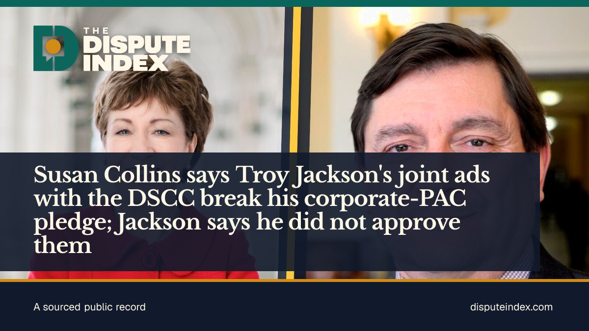 Share card: Susan Collins says Troy Jackson's joint ads with the DSCC break his corporate-PAC pledge; Jackson says he did not approve them