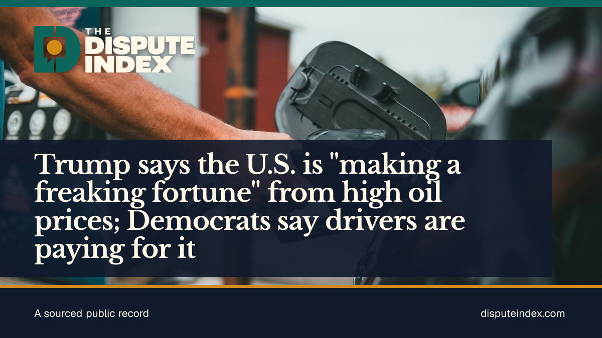 Share card: Trump says the U.S. is "making a freaking fortune" from high oil prices; Democrats say drivers are paying for it