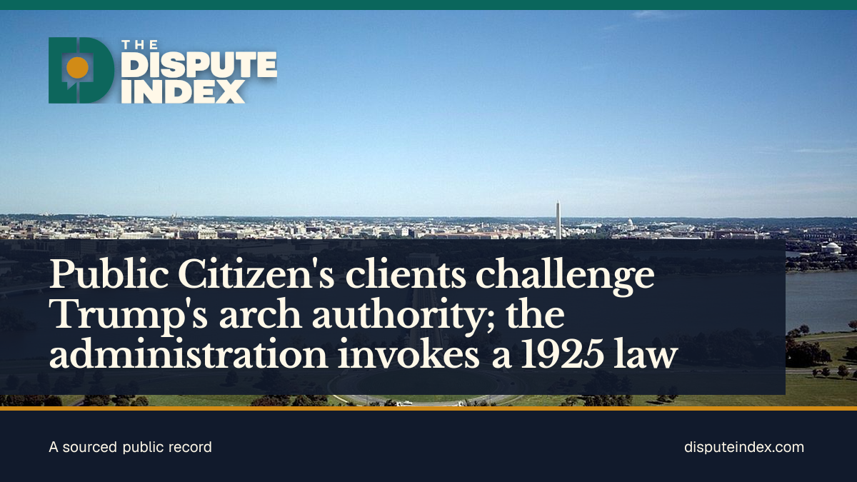 Share card: Public Citizen's clients challenge Trump's arch authority; the administration invokes a 1925 law