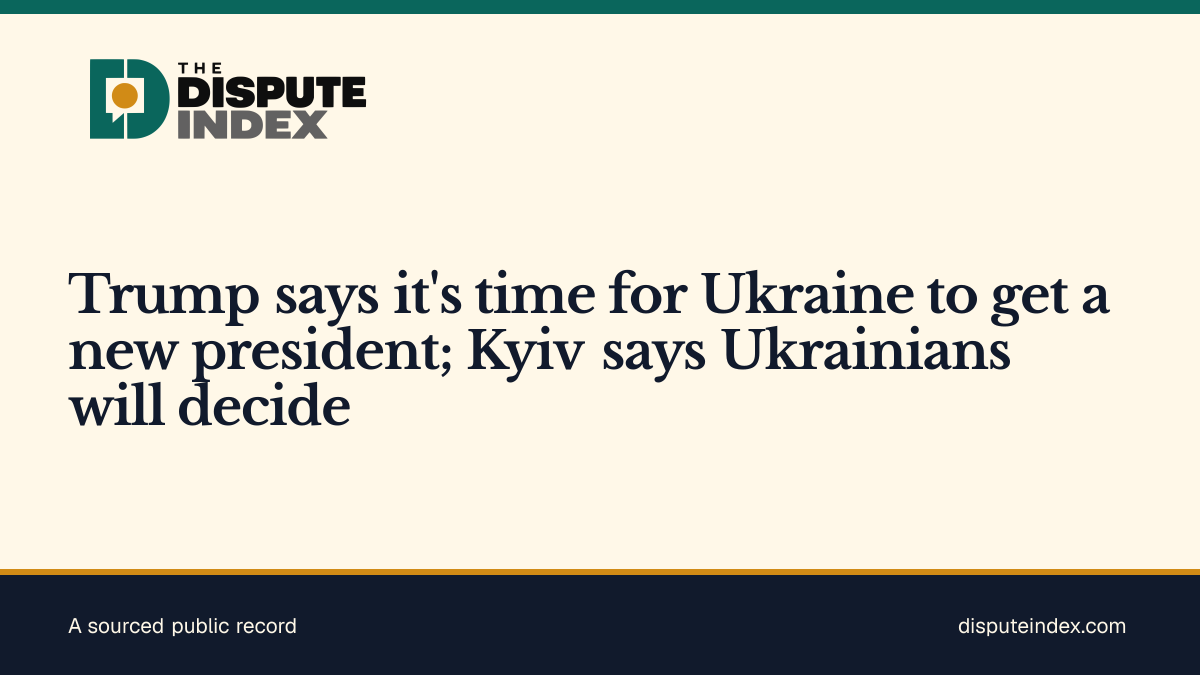 Share card: Trump says it's time for Ukraine to get a new president; Kyiv says Ukrainians will decide