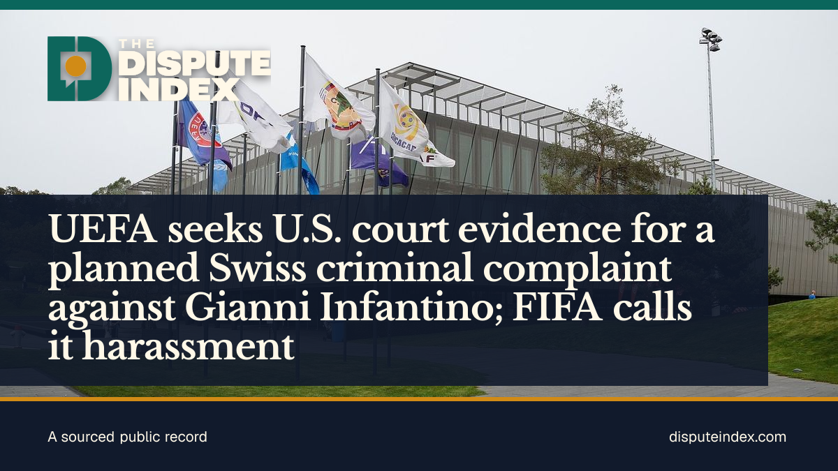 Share card: UEFA seeks U.S. court evidence for a planned Swiss criminal complaint against Gianni Infantino; FIFA calls it harassment
