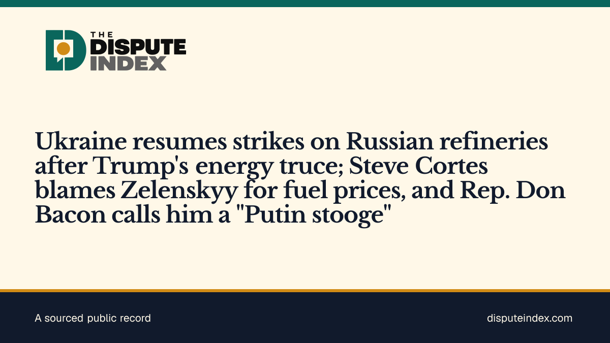 Share card: Ukraine resumes strikes on Russian refineries after Trump's energy truce; Steve Cortes blames Zelenskyy for fuel prices, and Rep. Don Bacon calls him a "Putin stooge"