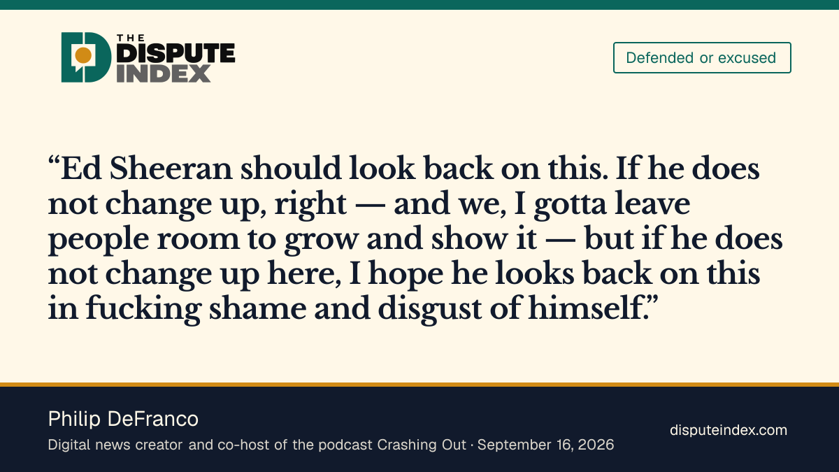 Quote card: Philip DeFranco, Philip DeFranco says he hopes Ed Sheeran looks back on this in shame