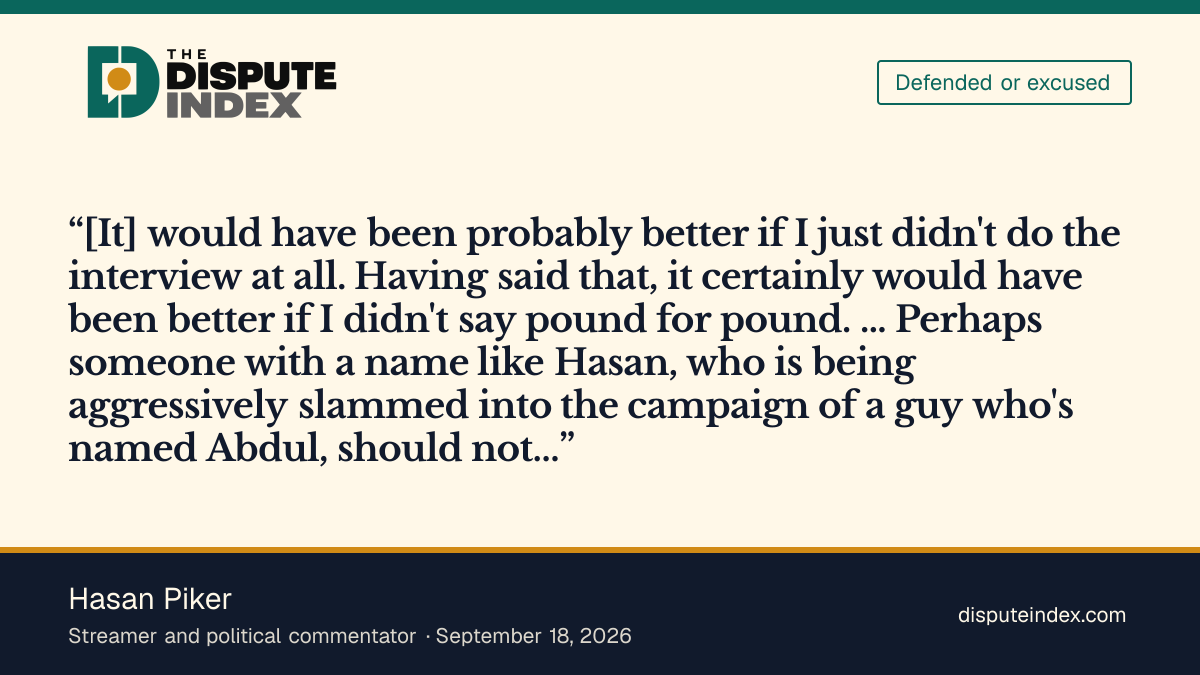 Quote card: Hasan Piker, Piker says he regrets saying "pound for pound" but maintains the claim is true