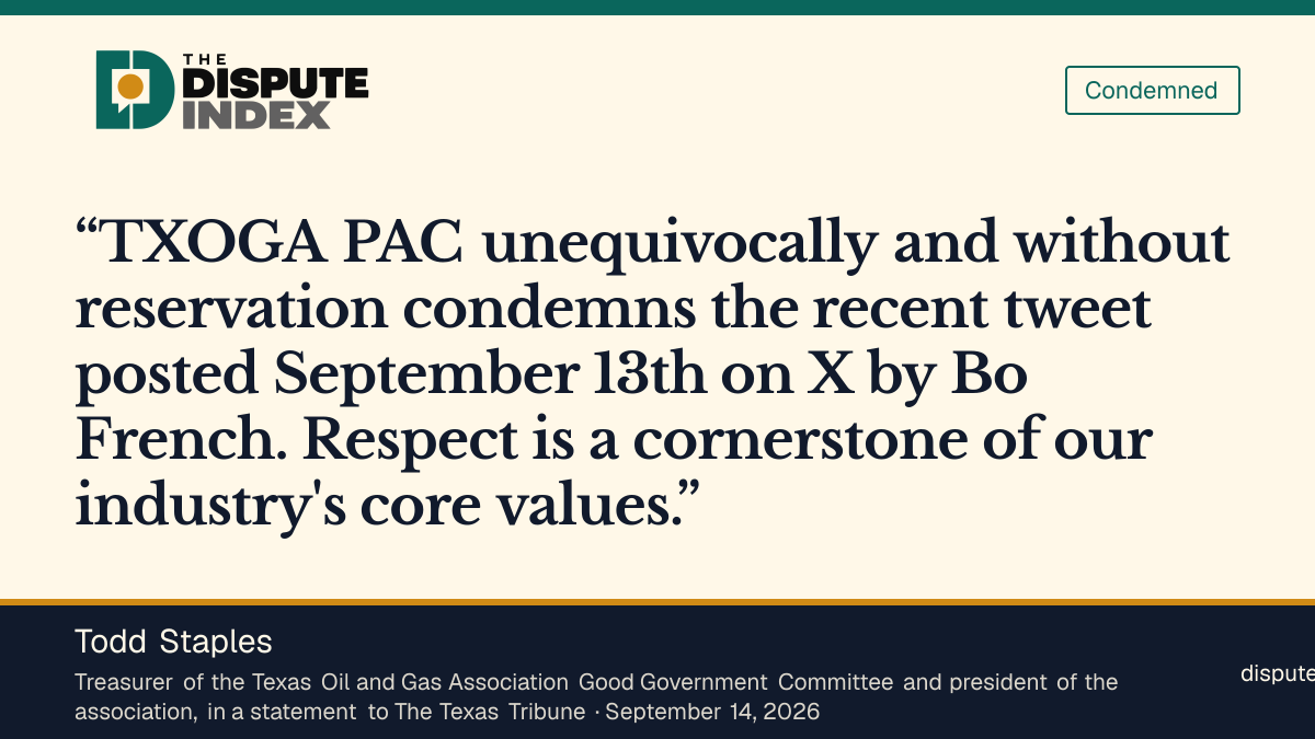 Quote card: Todd Staples, The oil and gas industry PAC that endorsed Bo French days earlier condemns his post "unequivocally and without reservation"