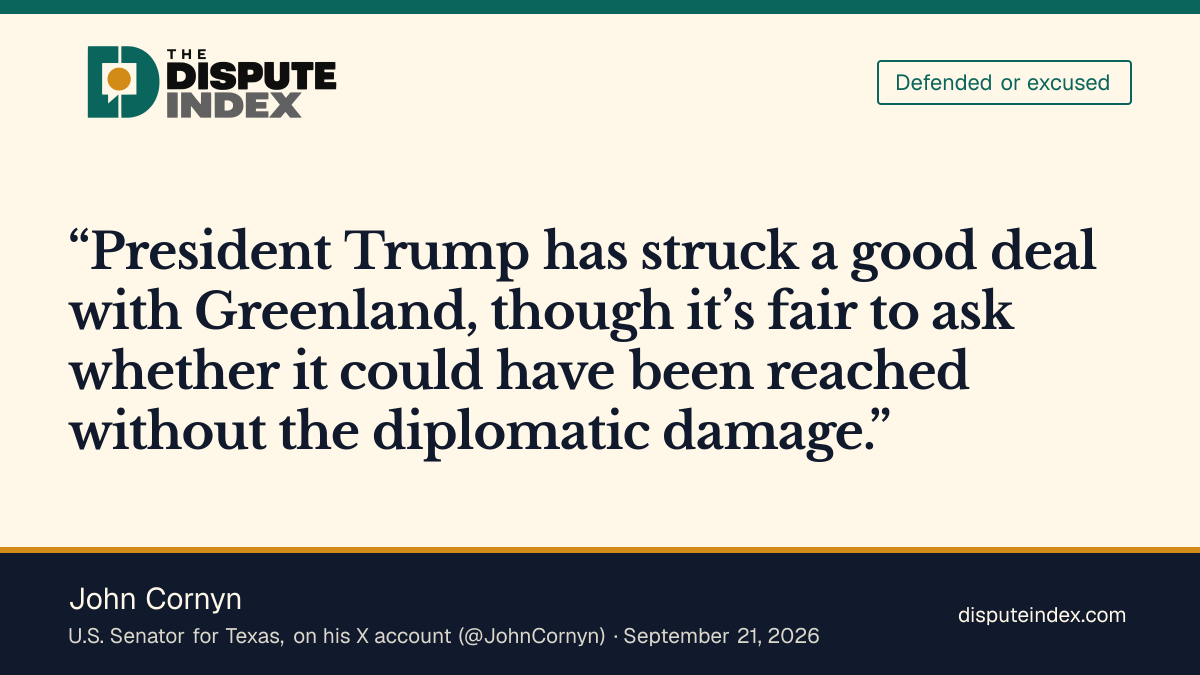 Quote card: John Cornyn, John Cornyn shares a Wall Street Journal editorial: Trump “has struck a good deal with Greenland,” though it is “fair to ask” about the “diplomatic damage”