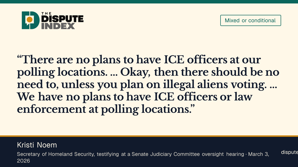 Quote card: Kristi Noem, Noem says "There are no plans to have ICE officers at our polling locations"