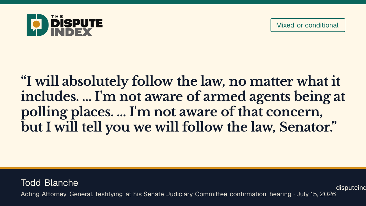 Quote card: Todd Blanche, Blanche tells senators "I will absolutely follow the law" when asked to commit to no federal agents at polling places