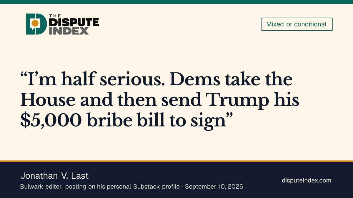 Quote card: Jonathan V. Last, Jonathan V. Last proposes Democrats pass Trump's $5,000 bill, then campaign against it