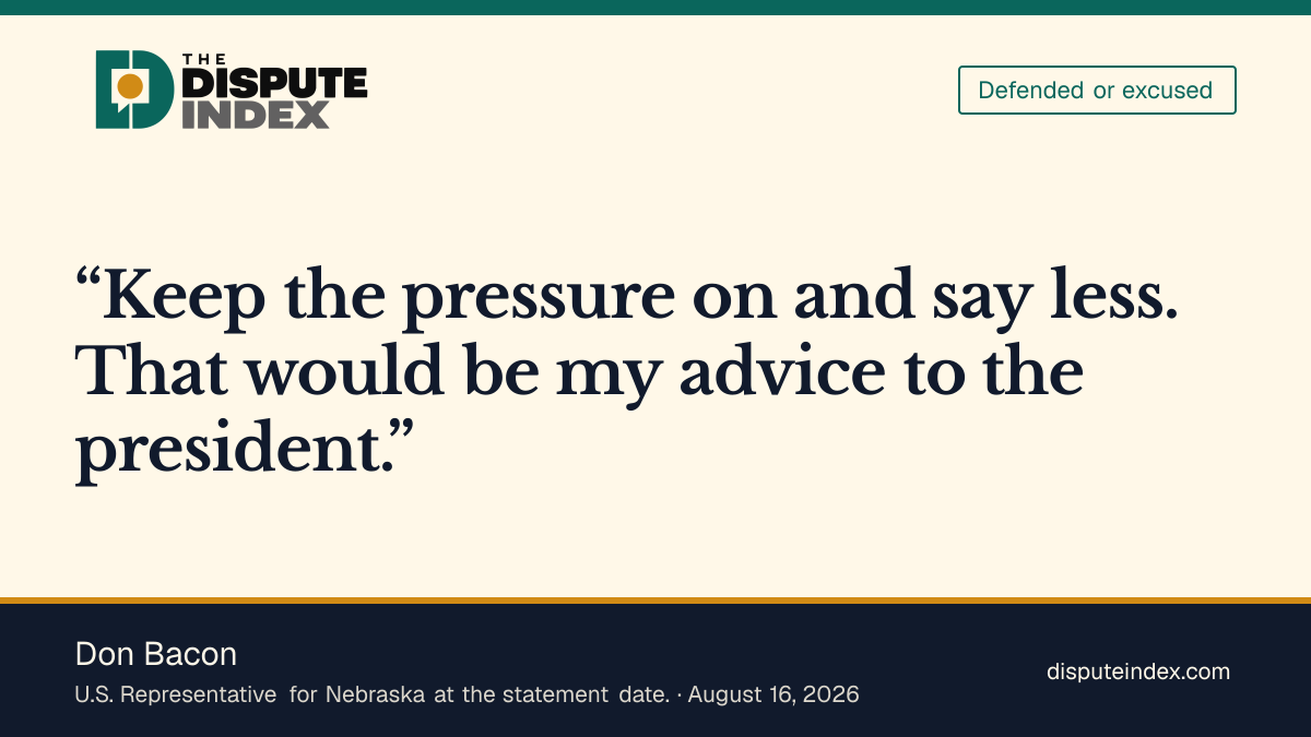 Quote card: Don Bacon, Bacon supports maintaining the naval blockade and pressure on Iran but criticizes Trump’s expectations, communication and the administration’s transparency about troops and weapons.