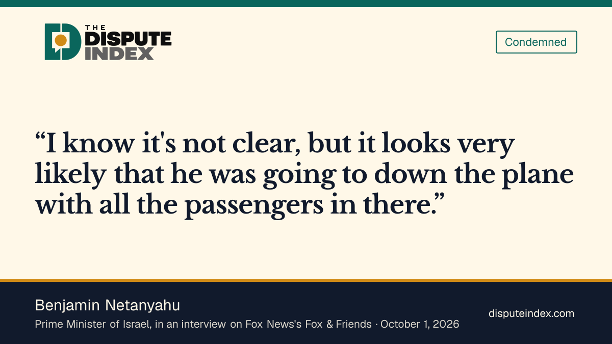 Quote card: Benjamin Netanyahu, Netanyahu tells Fox & Friends the attacker looks "very likely" to have planned to down the plane, but he does not "make final conclusions yet"