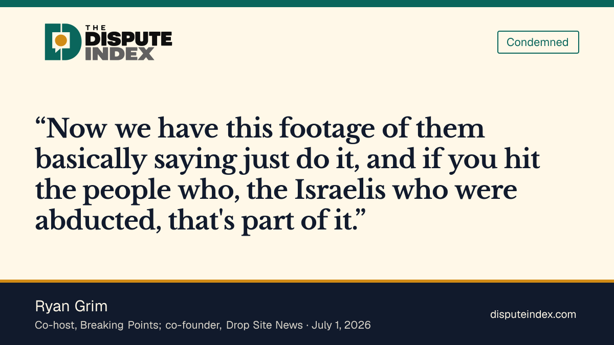 Quote card: Ryan Grim, Ryan Grim: leaked footage shows officials "basically saying just do it" even if abducted Israelis are hit