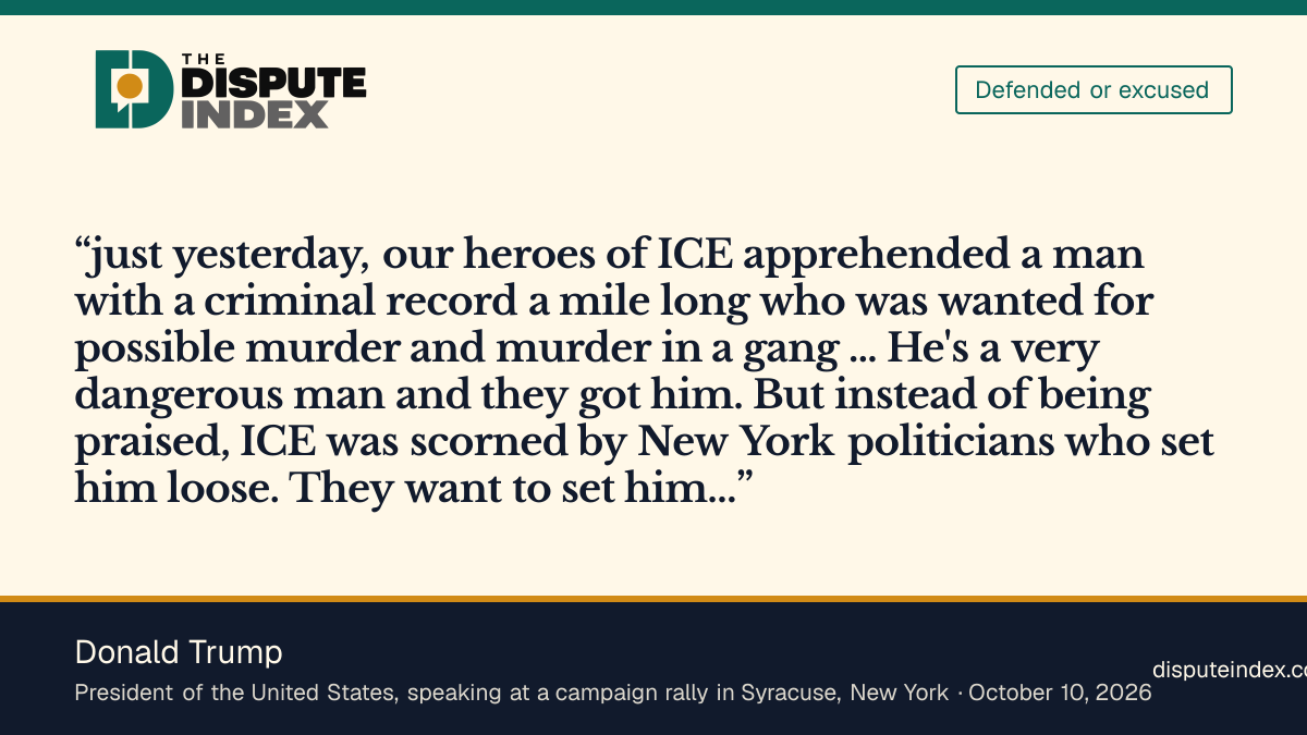 Quote card: Donald Trump, President Trump says "our heroes of ICE" apprehended a dangerous man and that ICE was "scorned" instead of "praised"