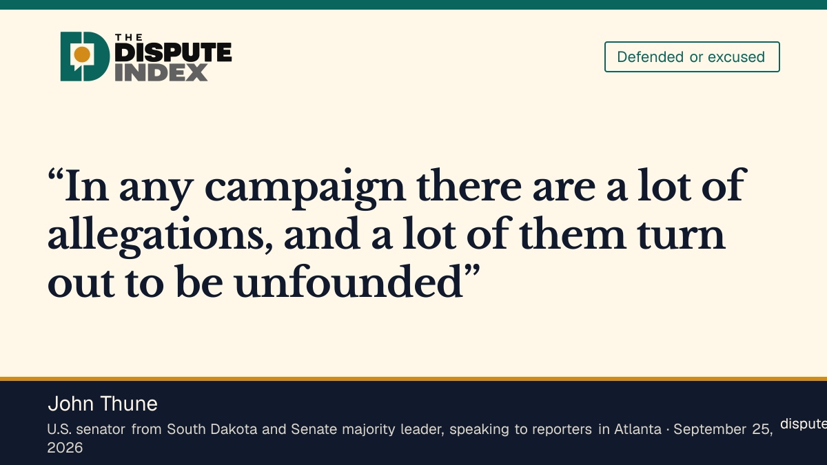 Quote card: John Thune, Thune says a lot of campaign allegations turn out to be unfounded