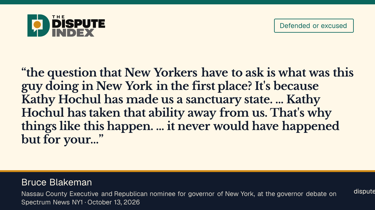 Quote card: Bruce Blakeman, Blakeman, asked at the governor debate about ICE's tactics, says the shooting "never would have happened but for your sanctuary policy"