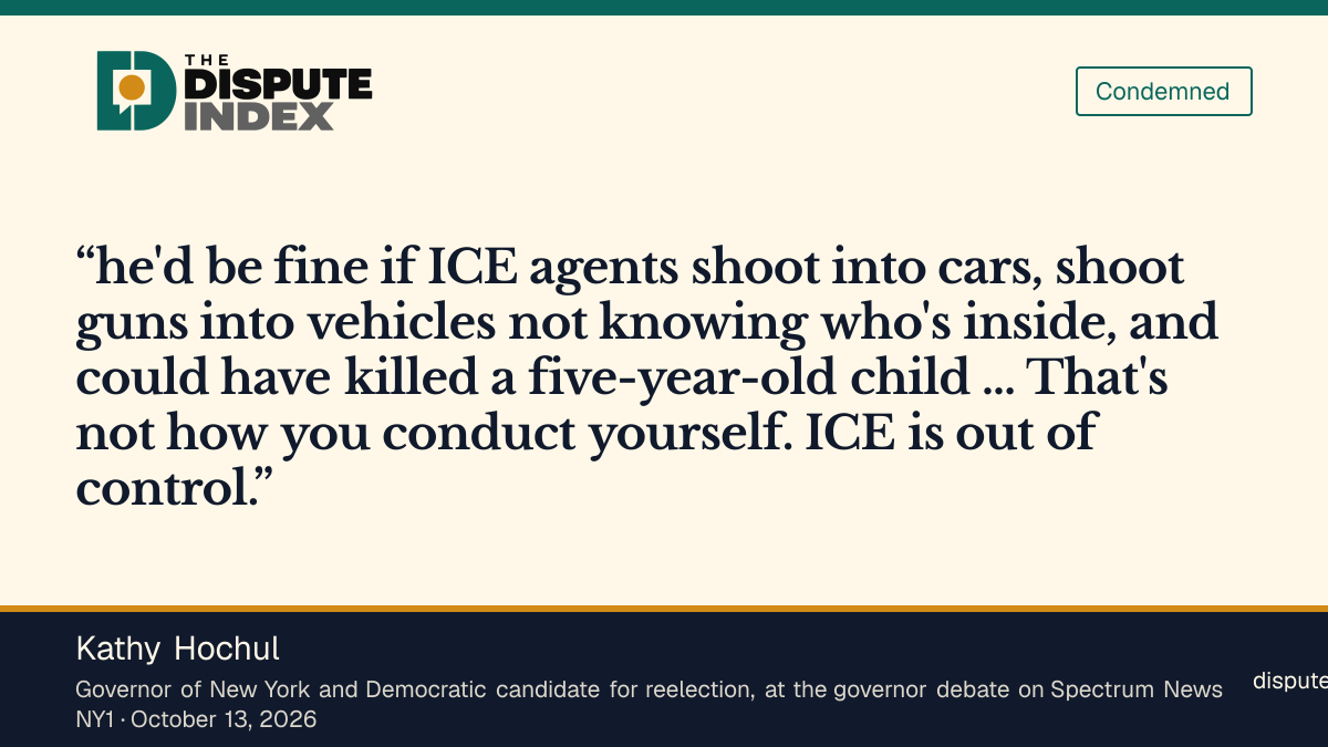 Quote card: Kathy Hochul, Hochul, at the governor debate, says of the shooting "That's not how you conduct yourself. ICE is out of control."