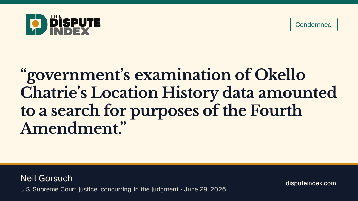 Quote card: Neil Gorsuch, Neil Gorsuch agrees government access to Location History was a search
