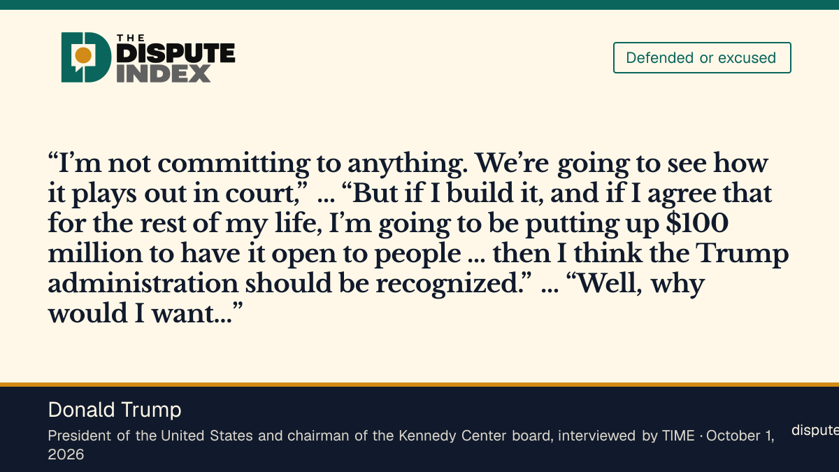 Quote card: Donald Trump, Trump tells TIME "I'm not committing to anything" on the Kennedy Center, says his administration "should be recognized"
