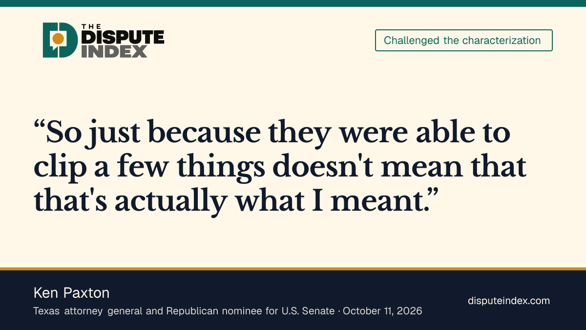 Quote card: Ken Paxton, Paxton says the clipped remarks are not what he meant