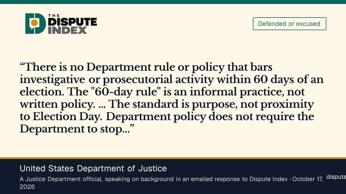 Quote card: United States Department of Justice, Justice Department official says no written policy bars investigative steps within 60 days of an election