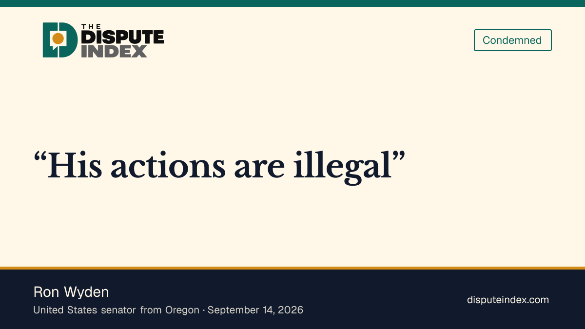 Quote card: Ron Wyden, Wyden calls the administration’s actions illegal