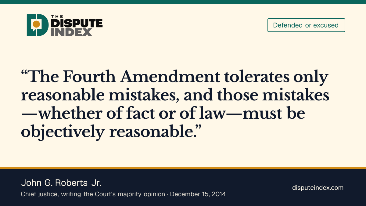 Quote card: John G. Roberts Jr., Roberts writes in Heien that the Fourth Amendment tolerates only objectively reasonable mistakes of fact or law