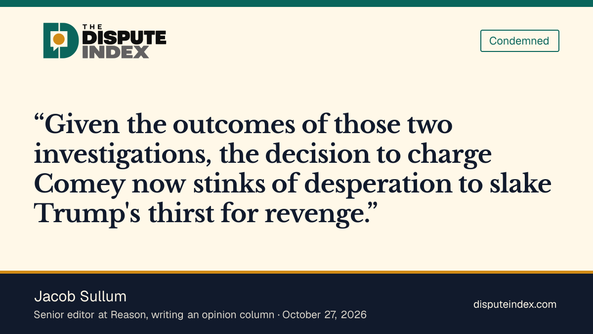 Quote card: Jacob Sullum, Jacob Sullum says the decision to charge Comey now stinks of desperation to slake Trump's thirst for revenge