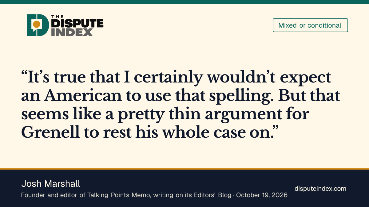 Quote card: Josh Marshall, Josh Marshall calls Grenell's spelling defense 'a pretty thin argument'