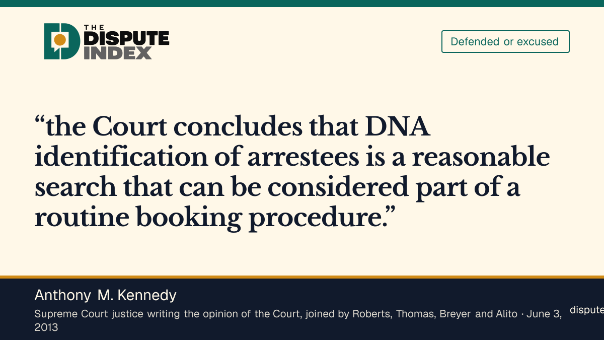 Quote card: Anthony M. Kennedy, Kennedy upholds the Maryland arrestee DNA procedure