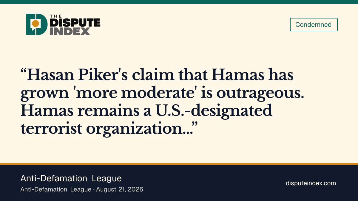 Quote card: Anti-Defamation League, ADL calls Piker's "more moderate" Hamas claim "outrageous"